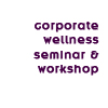 corporate wellness seminar workshop